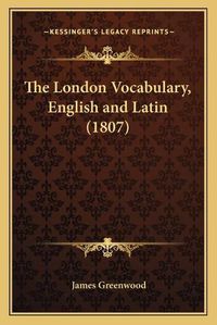 Cover image for The London Vocabulary, English and Latin (1807)