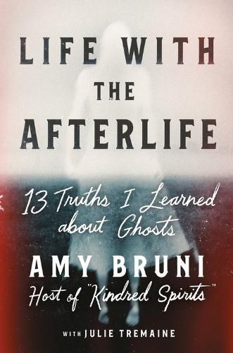 Cover image for Life with the Afterlife: 13 Truths I Learned about Ghosts