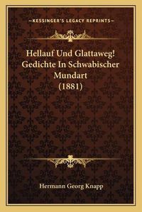 Cover image for Hellauf Und Glattaweg! Gedichte in Schwabischer Mundart (1881)