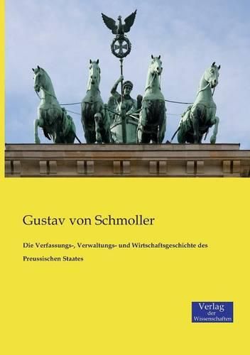 Cover image for Die Verfassungs-, Verwaltungs- und Wirtschaftsgeschichte des Preussischen Staates