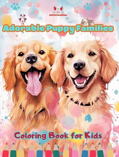 Cover image for Adorable Puppy Families - Coloring Book for Kids - Creative Scenes of Endearing and Playful Dog Families