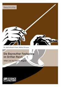 Cover image for Die Bayreuther Festspiele im Dritten Reich: Hitler und die Familie Wagner