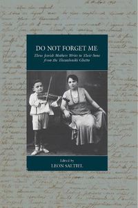 Cover image for Do Not Forget Me: Three Jewish Mothers Write to Their Sons from the Thessaloniki Ghetto