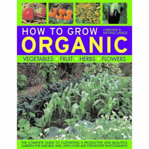 Cover image for How to Grow Organic Vegetables, Fruit, Herbs and Flowers