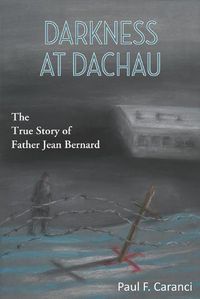 Cover image for Darkness at Dachau: The True Story of Father Jean Bernard