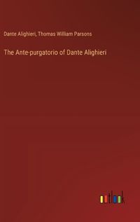 Cover image for The Ante-purgatorio of Dante Alighieri