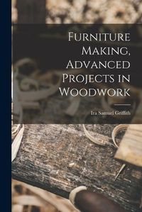 Cover image for Furniture Making, Advanced Projects in Woodwork