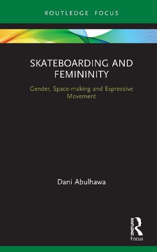 Cover image for Skateboarding and Femininity: Gender, Space-making and Expressive Movement