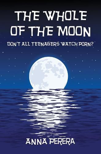 Cover image for THE WHOLE OF THE MOON: DON'T ALL TEENAGERS WATCH PORN?