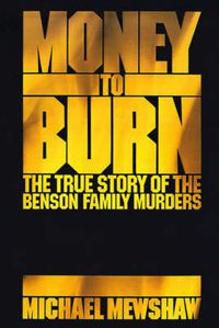 Cover image for Money to Burn: The True Story of the Benson Family Murders