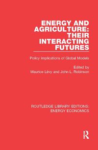 Cover image for Energy and Agriculture: Their Interacting Futures: Policy Implications of Global Models