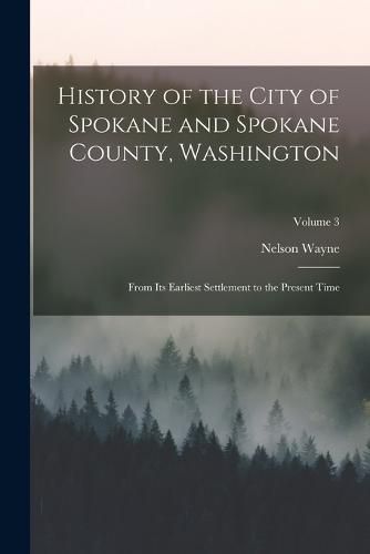 Cover image for History of the City of Spokane and Spokane County, Washington