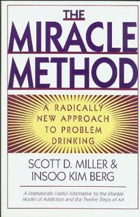 Cover image for The Miracle Method: Radically New Approach to Problem Drinking