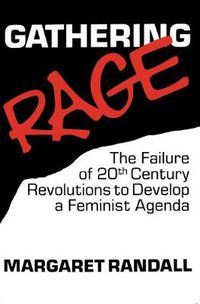 Cover image for Gathering Rage: Failure of 20th Century Revolutions to Develop a Feminist Agenda