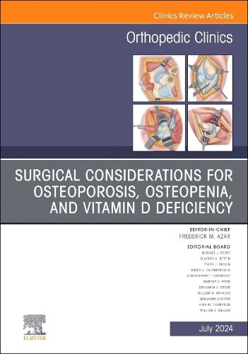 Surgical Considerations for Osteoporosis, Osteopenia, and Vitamin D Deficiency, An Issue of Orthopedic Clinics: Volume 55-3