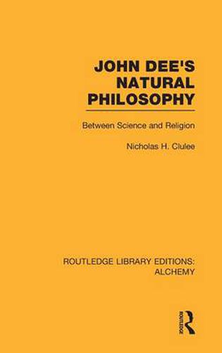 Cover image for John Dee's Natural Philosophy: Between Science and Religion