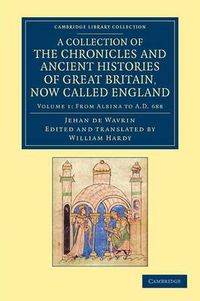 Cover image for A Collection of the Chronicles and Ancient Histories of Great Britain, Now Called England