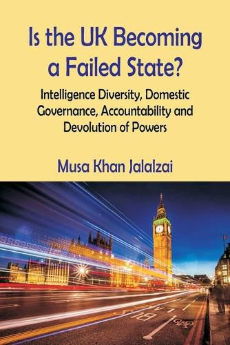 Cover image for Is the UK Becoming a Failed State? Intelligence Diversity, Domestic Governance, Accountability and Devolution of Powers