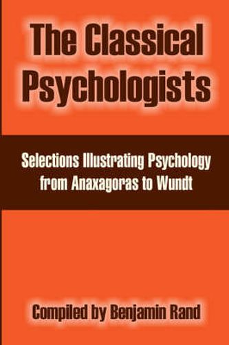 Cover image for The Classical Psychologists: Selections Illustrating Psychology from Anaxagoras to Wundt