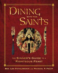 Cover image for Dining with the Saints: The Sinner's Guide to a Righteous Feast
