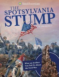 Cover image for The Spotsylvania Stump: What an Artifact Can Tell Us about the Civil War