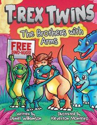 Cover image for T-Rex Twins: The Brothers with Arms
