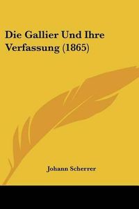 Cover image for Die Gallier Und Ihre Verfassung (1865)