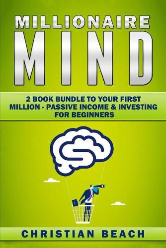 Cover image for Millionaire Mind: 2 Book Bundle To Your First Million - Passive Income & Investing For Beginners