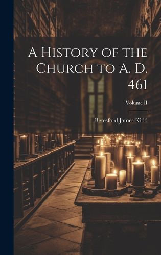 Cover image for A History of the Church to A. D. 461; Volume II