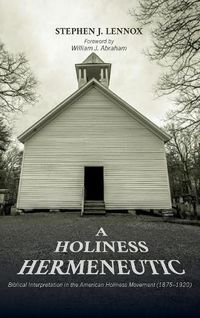 Cover image for A Holiness Hermeneutic: Biblical Interpretation in the American Holiness Movement (1875-1920)