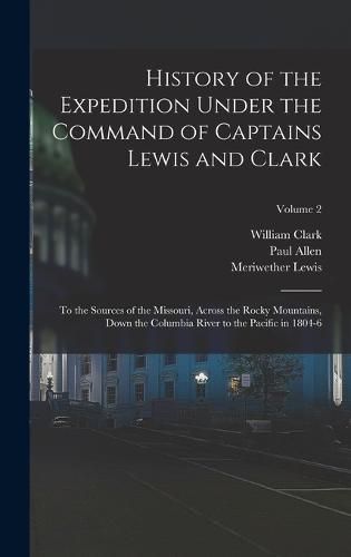 History of the Expedition Under the Command of Captains Lewis and Clark