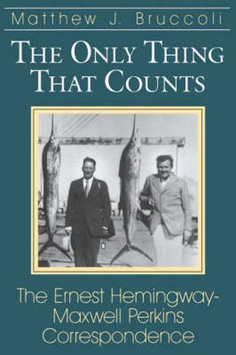 Cover image for The Only Thing That Counts: Ernest Hemingway-Maxwell Perkins Correspondence