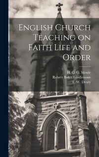 Cover image for English Church Teaching on Faith Life and Order