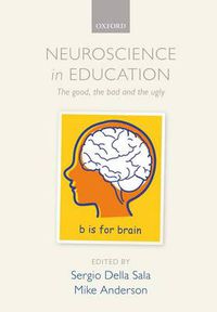 Cover image for Neuroscience in Education: The good, the bad, and the ugly