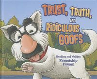 Cover image for Trust, Truth, and Ridiculous Goofs: Reading and Writing Friendship Poems