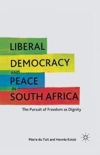 Cover image for Liberal Democracy and Peace in South Africa: The Pursuit of Freedom as Dignity