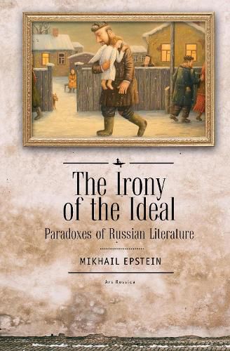 Cover image for The Irony of the Ideal: Paradoxes of Russian Literature