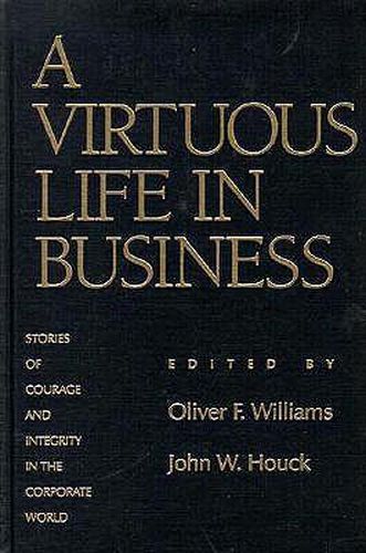 Cover image for A Virtuous Life in Business: Stories of Courage and Integrity in the Corporate World