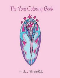 Cover image for The Yoni Coloring Book: For Your Inner and Outer Goddess