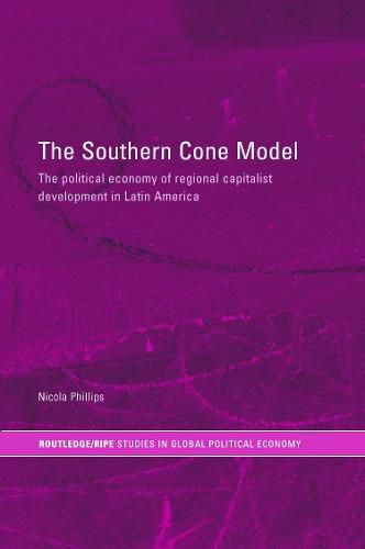 Cover image for The Southern Cone Model: The Political Economy of Regional Capitalist Development in Latin America