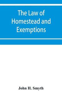 Cover image for The law of homestead and exemptions