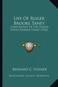 Cover image for Life of Roger Brooke Taney Life of Roger Brooke Taney: Chief Justice of the United States Supreme Court (1922) Chief Justice of the United States Supreme Court (1922)