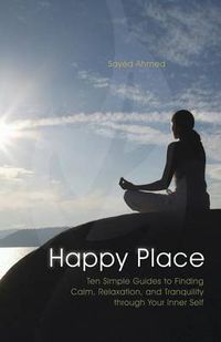 Cover image for Happy Place: Ten Simple Guides to Finding Calm, Relaxation, and Tranquility Through Your Inner Self