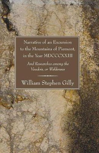 Cover image for Narrative of an Excursion to the Mountains of Piemont, in the Year MDCCCXXIII: And Researches Among the Vaudois, or Waldenses
