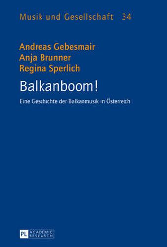 Cover image for Balkanboom!: Eine Geschichte Der Balkanmusik in Oesterreich