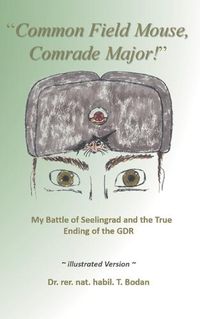 Cover image for Common Field Mouse, Comrade Major!: My Battle of Seelingrad and the True Ending of the GDR