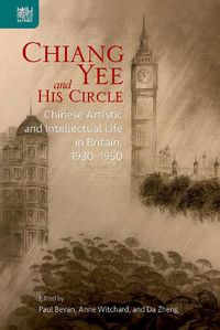Cover image for Chiang Yee and His Circle: Chinese Artistic and Intellectual Life in Britain, 1930-1950