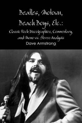 Beatles, Motown, Beach Boys, Etc.: Classic Rock Discographies, Commentary, and Mono Vs. Stereo Analysis