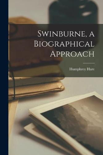 Cover image for Swinburne, a Biographical Approach