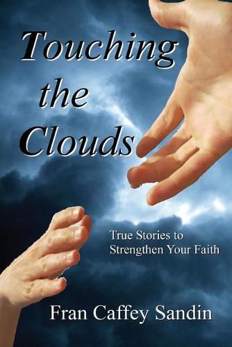 Cover image for Touching the Clouds: True Stories to Strengthen Your Faith